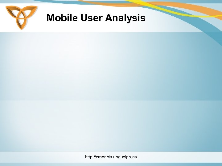 Mobile User Analysis http: //cmer. cis. uoguelph. ca 