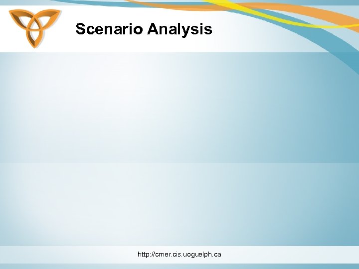 Scenario Analysis http: //cmer. cis. uoguelph. ca 