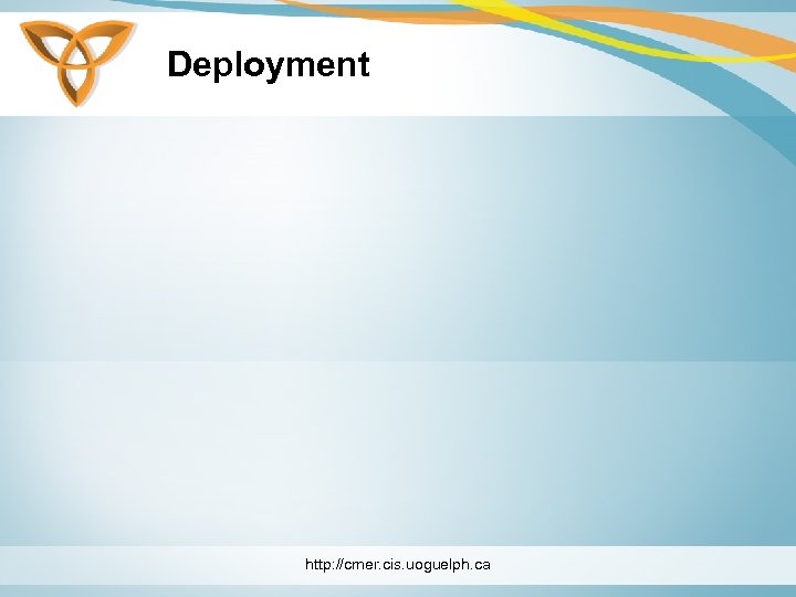 Deployment http: //cmer. cis. uoguelph. ca 