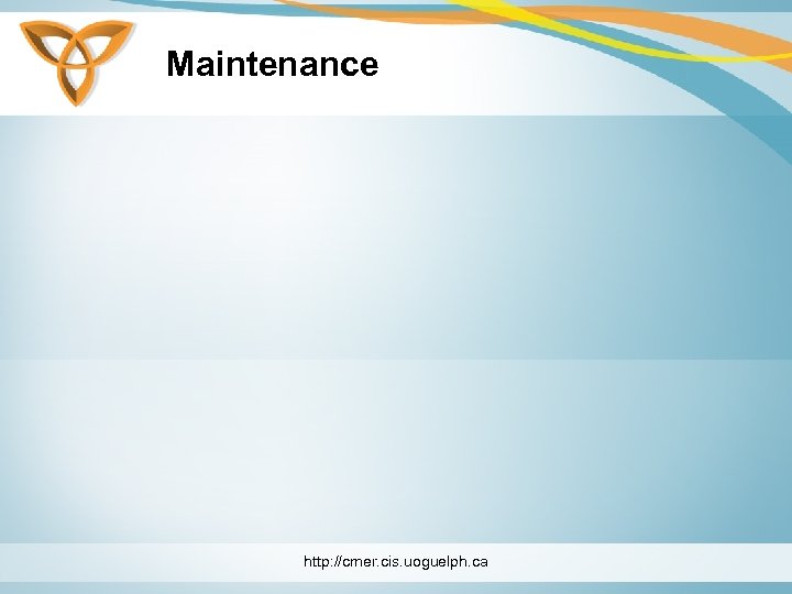 Maintenance http: //cmer. cis. uoguelph. ca 