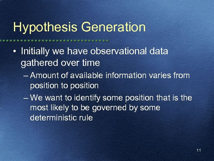 Hypothesis Generation • Initially we have observational data gathered over time – Amount of