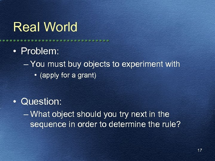 Real World • Problem: – You must buy objects to experiment with • (apply