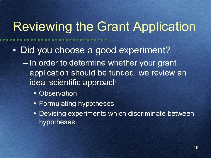 Reviewing the Grant Application • Did you choose a good experiment? – In order