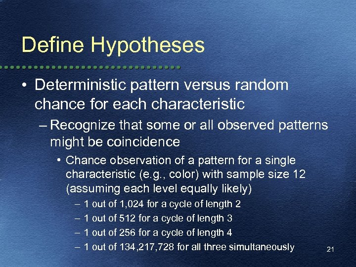 Define Hypotheses • Deterministic pattern versus random chance for each characteristic – Recognize that