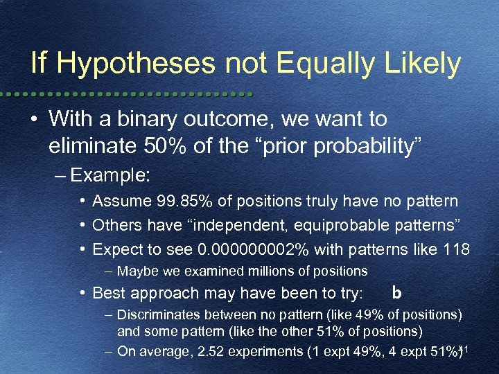 If Hypotheses not Equally Likely • With a binary outcome, we want to eliminate
