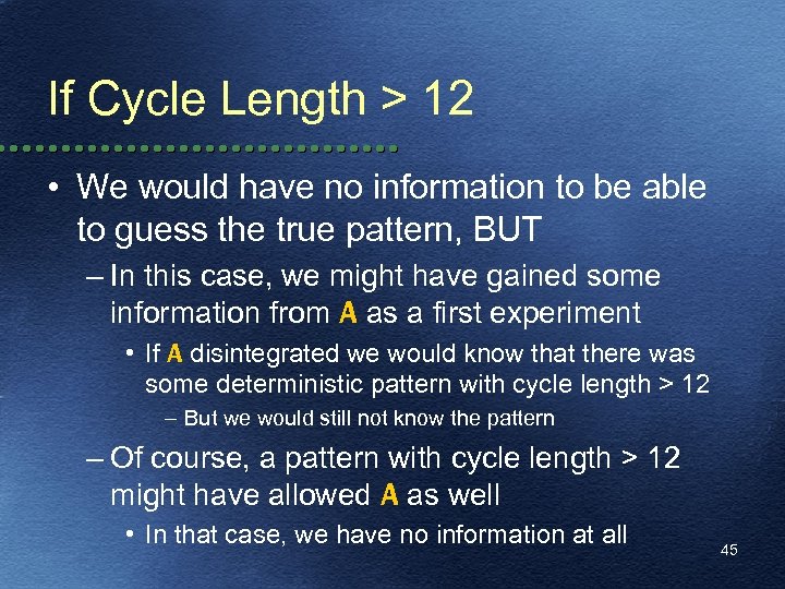 If Cycle Length > 12 • We would have no information to be able