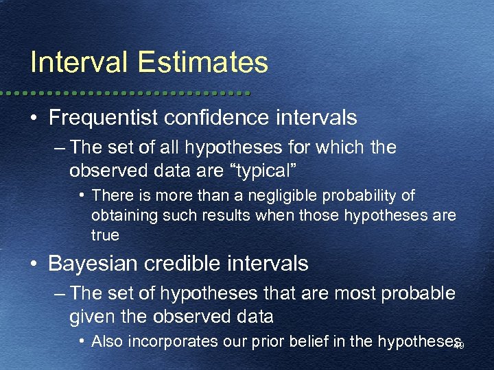 Interval Estimates • Frequentist confidence intervals – The set of all hypotheses for which