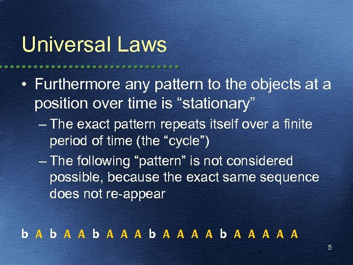 Universal Laws • Furthermore any pattern to the objects at a position over time