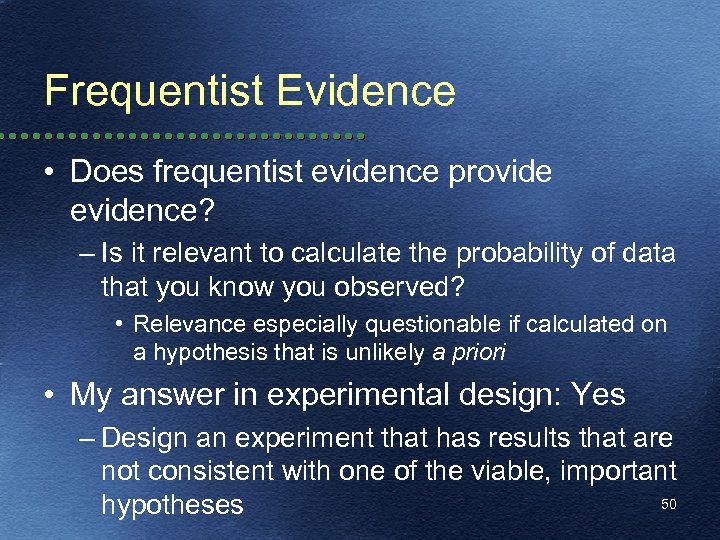 Frequentist Evidence • Does frequentist evidence provide evidence? – Is it relevant to calculate