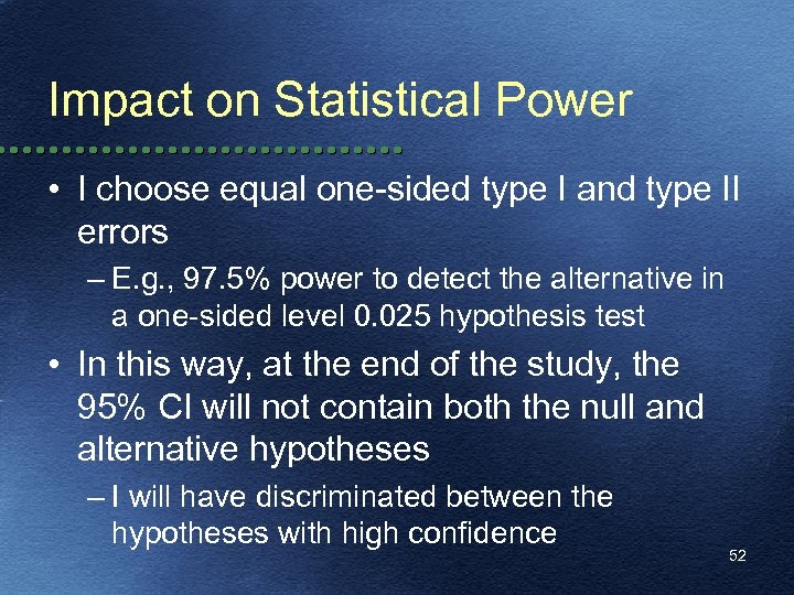 Impact on Statistical Power • I choose equal one-sided type I and type II
