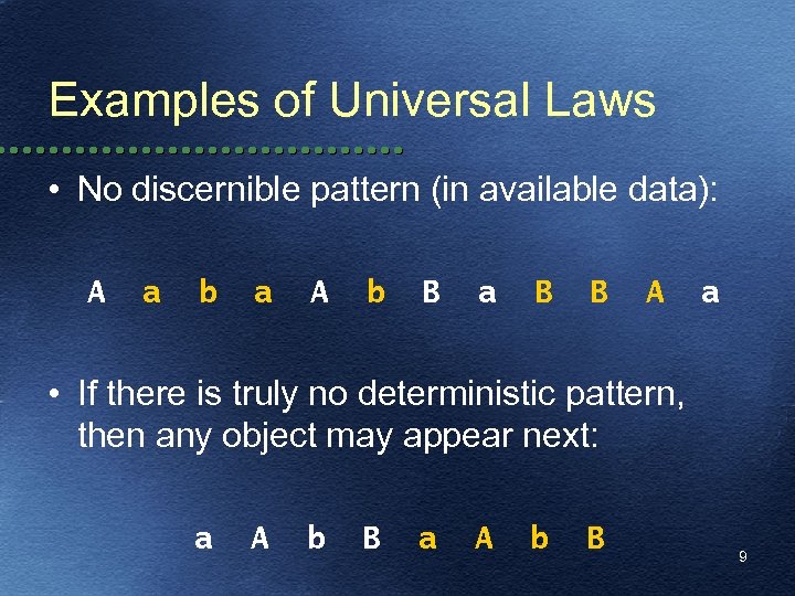 Examples of Universal Laws • No discernible pattern (in available data): A a b