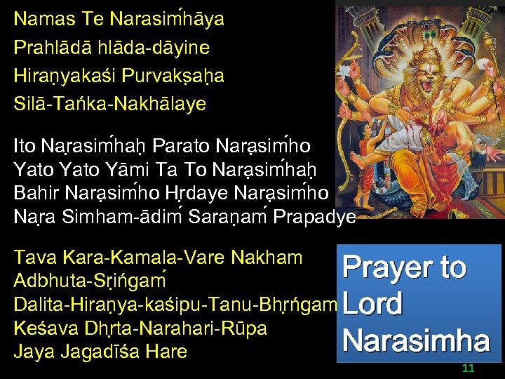 Namas Te Narasim hāya Prahlādā hlāda-dāyine Hiran yakaśi Purvaks ah a Silā-Tańka-Nakhālaye Ito Nar
