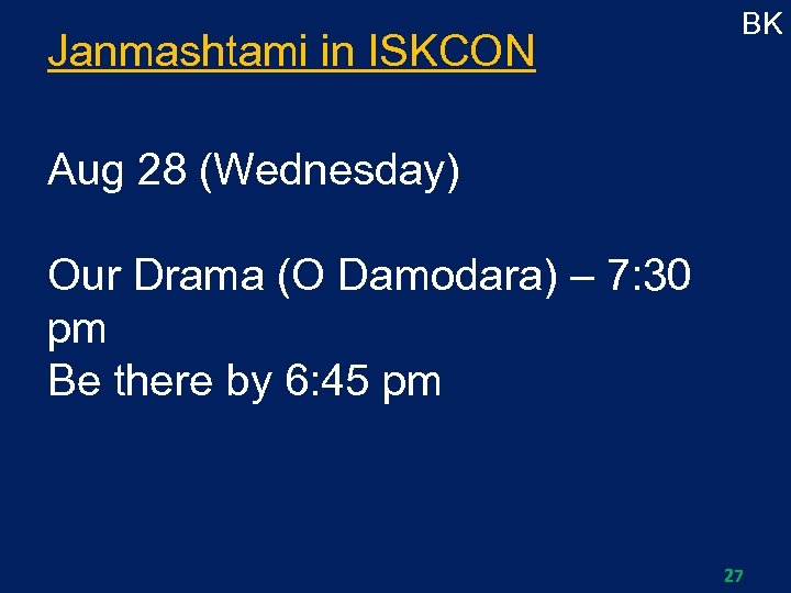 Janmashtami in ISKCON BK Aug 28 (Wednesday) Our Drama (O Damodara) – 7: 30