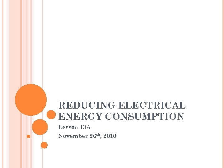 REDUCING ELECTRICAL ENERGY CONSUMPTION Lesson 13 A November 26 th, 2010 