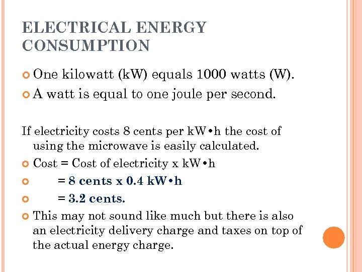 ELECTRICAL ENERGY CONSUMPTION One kilowatt (k. W) equals 1000 watts (W). A watt is