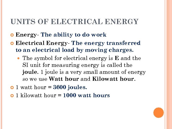 UNITS OF ELECTRICAL ENERGY Energy- The ability to do work Electrical Energy- The energy