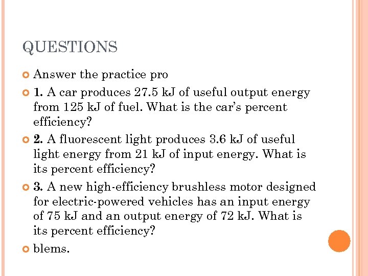 QUESTIONS Answer the practice pro 1. A car produces 27. 5 k. J of