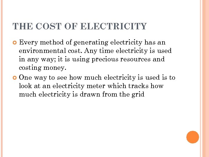 THE COST OF ELECTRICITY Every method of generating electricity has an environmental cost. Any