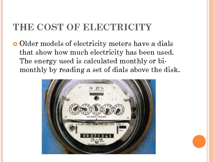 THE COST OF ELECTRICITY Older models of electricity meters have a dials that show