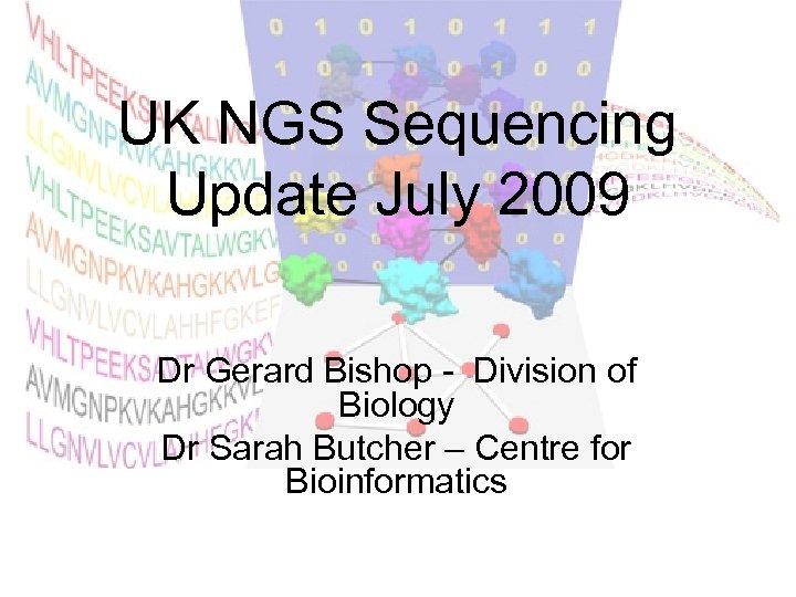 UK NGS Sequencing Update July 2009 Dr Gerard Bishop - Division of Biology Dr