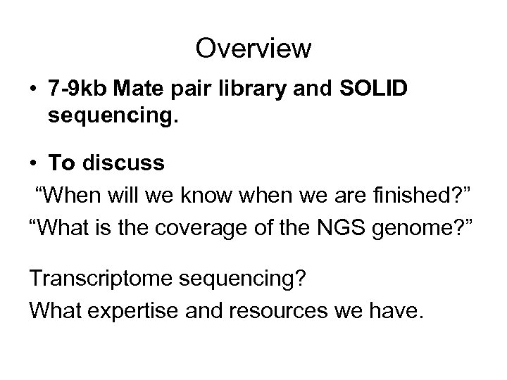 Overview • 7 -9 kb Mate pair library and SOLID sequencing. • To discuss