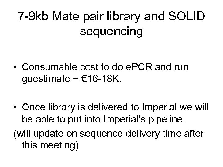 7 -9 kb Mate pair library and SOLID sequencing • Consumable cost to do