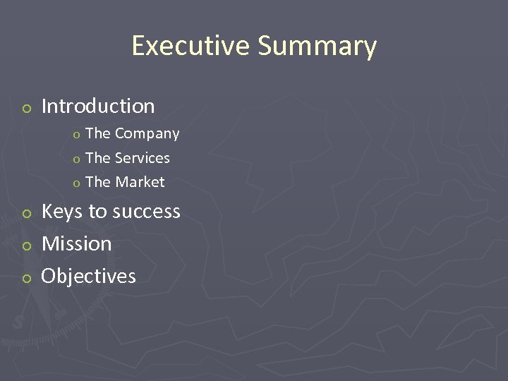 Executive Summary o Introduction The Company o The Services o The Market o Keys