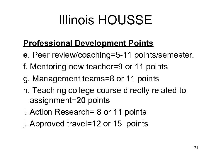 Illinois HOUSSE Professional Development Points e. Peer review/coaching=5 -11 points/semester. f. Mentoring new teacher=9