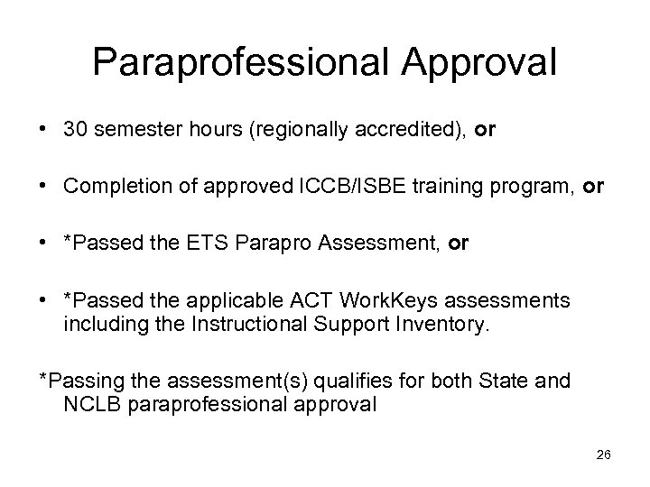 Paraprofessional Approval • 30 semester hours (regionally accredited), or • Completion of approved ICCB/ISBE