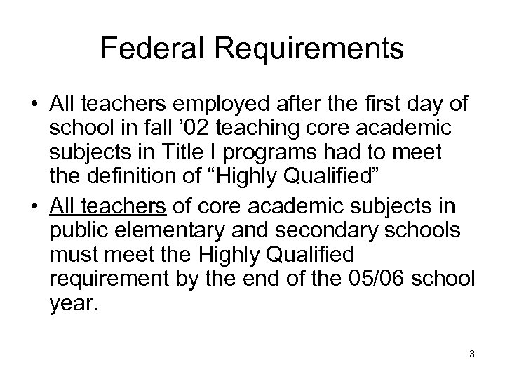 Federal Requirements • All teachers employed after the first day of school in fall