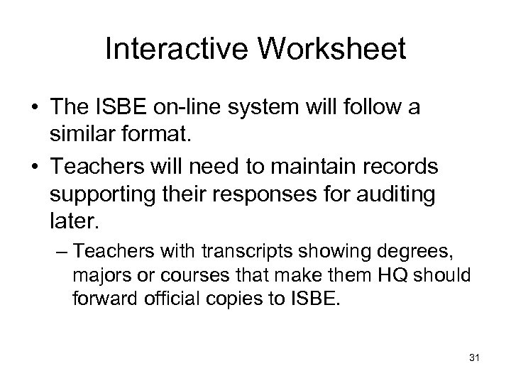 Interactive Worksheet • The ISBE on-line system will follow a similar format. • Teachers