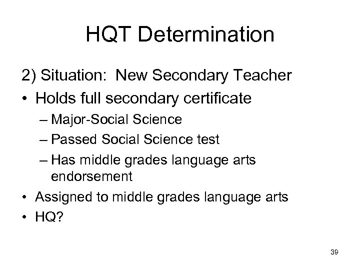 HQT Determination 2) Situation: New Secondary Teacher • Holds full secondary certificate – Major-Social