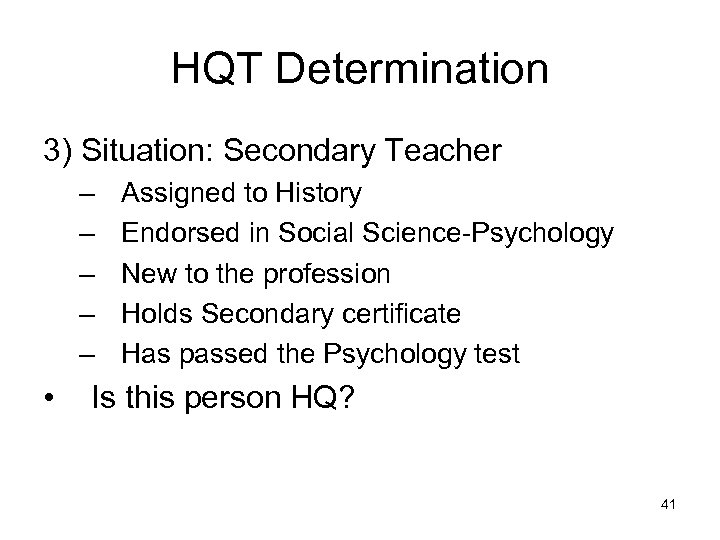 HQT Determination 3) Situation: Secondary Teacher – – – • Assigned to History Endorsed