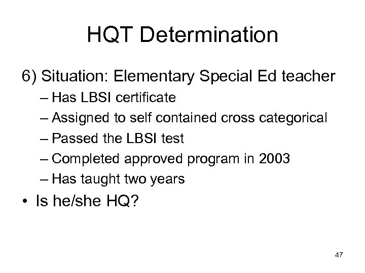 HQT Determination 6) Situation: Elementary Special Ed teacher – Has LBSI certificate – Assigned