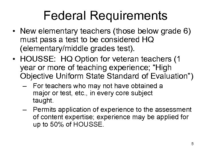 Federal Requirements • New elementary teachers (those below grade 6) must pass a test