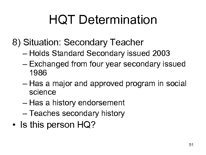 HQT Determination 8) Situation: Secondary Teacher – Holds Standard Secondary issued 2003 – Exchanged