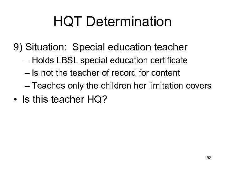 HQT Determination 9) Situation: Special education teacher – Holds LBSL special education certificate –