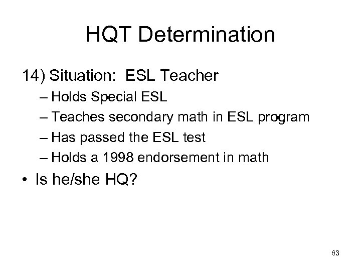 HQT Determination 14) Situation: ESL Teacher – Holds Special ESL – Teaches secondary math