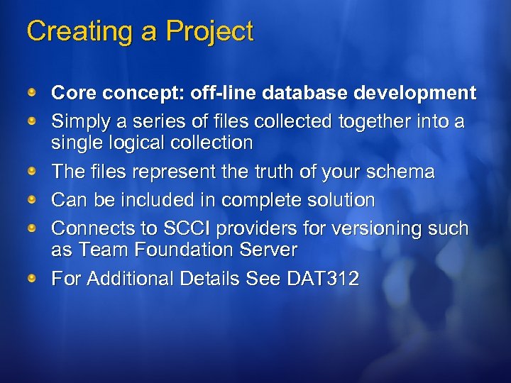 Creating a Project Core concept: off-line database development Simply a series of files collected
