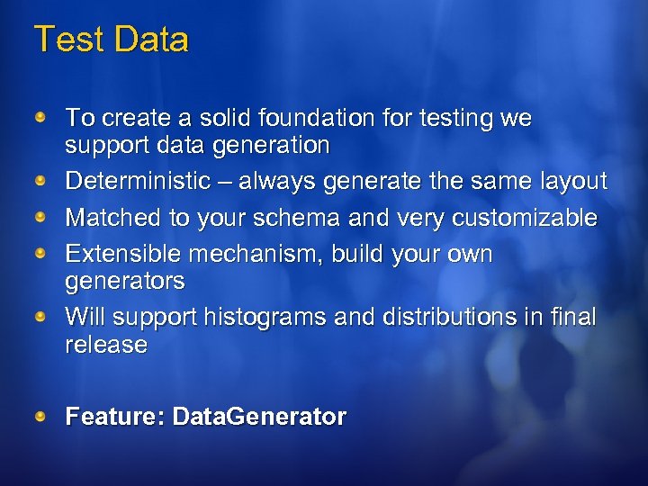 Test Data To create a solid foundation for testing we support data generation Deterministic