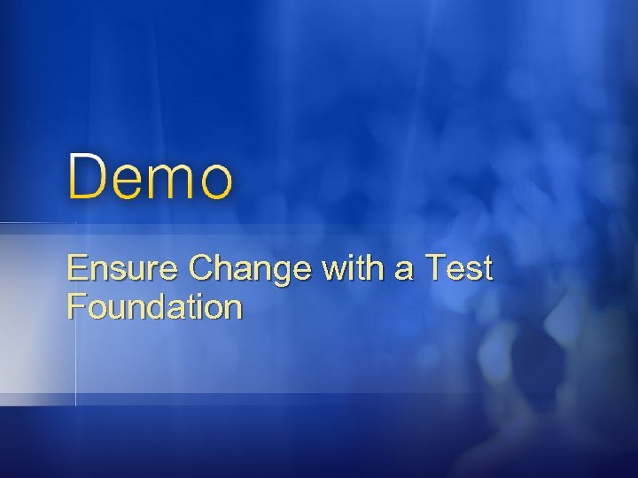 Ensure Change with a Test Foundation 