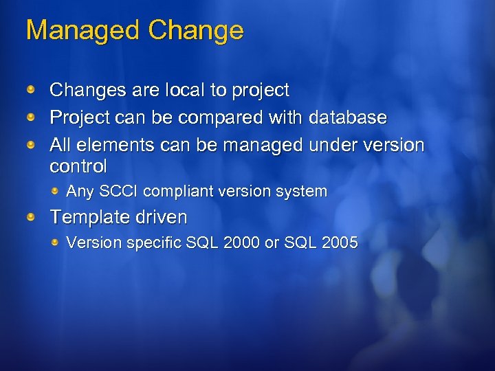 Managed Changes are local to project Project can be compared with database All elements