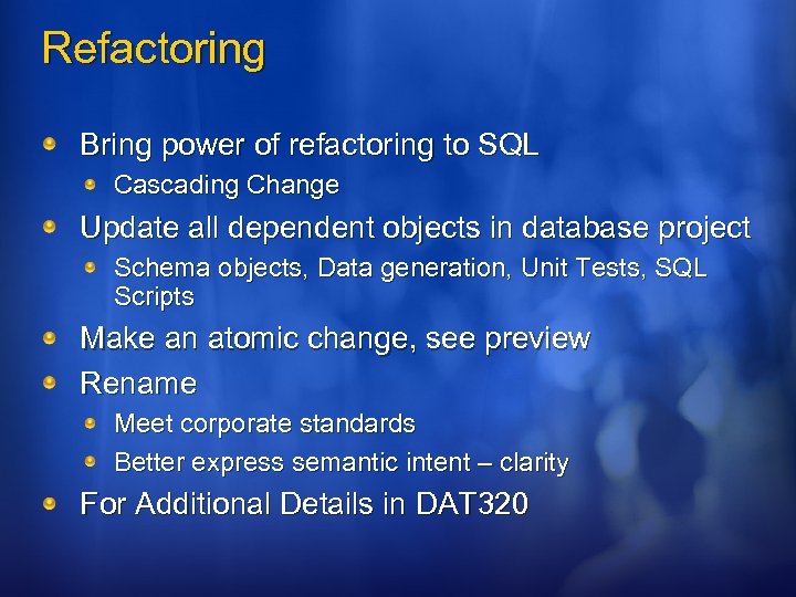 Refactoring Bring power of refactoring to SQL Cascading Change Update all dependent objects in