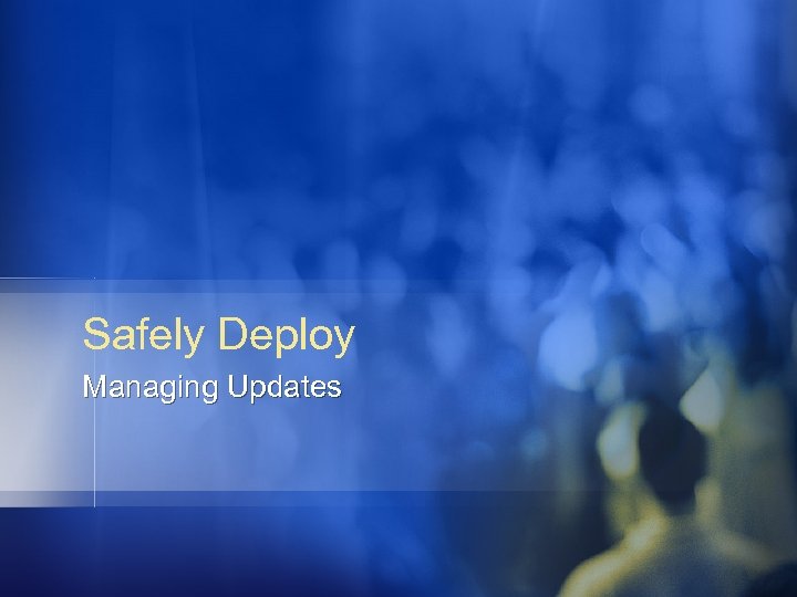 Safely Deploy Managing Updates 