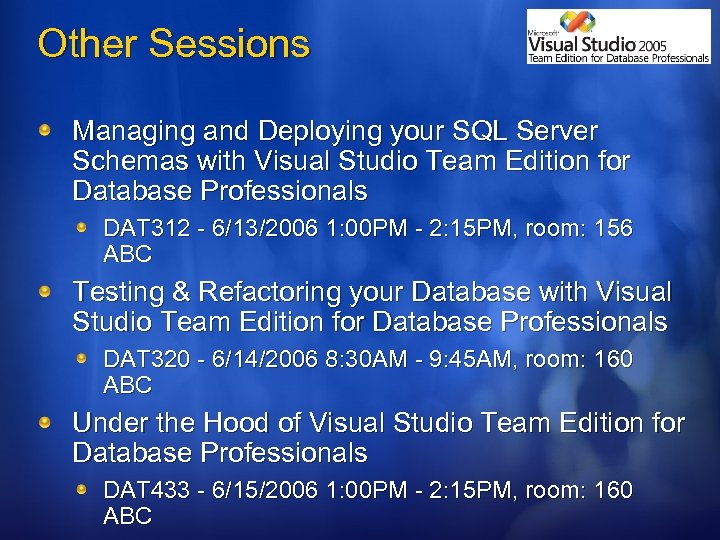 Other Sessions Managing and Deploying your SQL Server Schemas with Visual Studio Team Edition