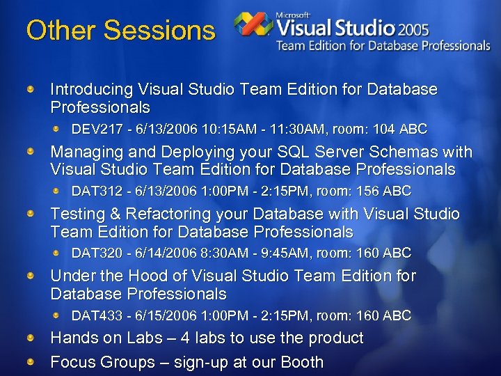 Other Sessions Introducing Visual Studio Team Edition for Database Professionals DEV 217 - 6/13/2006