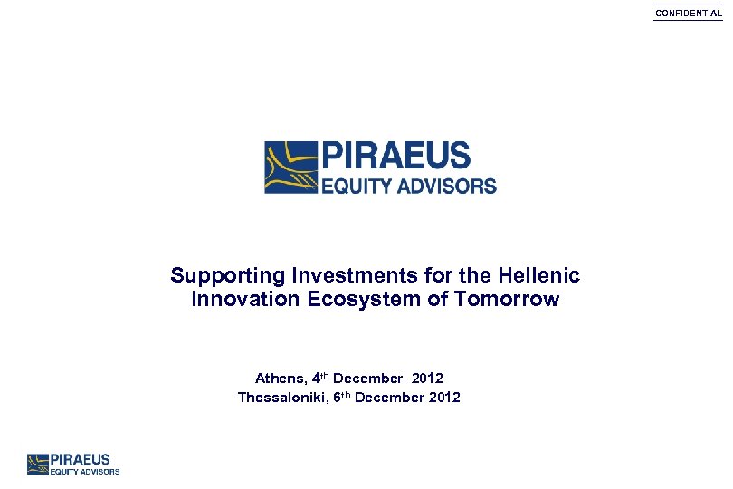 CONFIDENTIAL Supporting Investments for the Hellenic Innovation Ecosystem of Tomorrow Athens, 4 th December