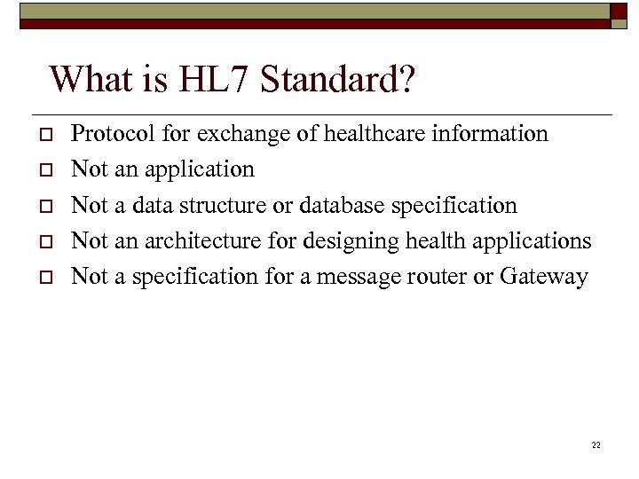  What is HL 7 Standard? o o o Protocol for exchange of healthcare