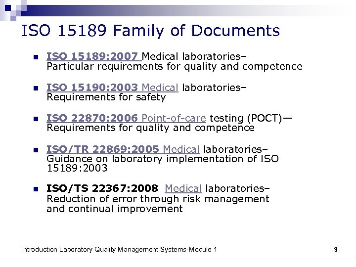 ISO 15189 Family of Documents n ISO 15189: 2007 Medical laboratories– Particular requirements for