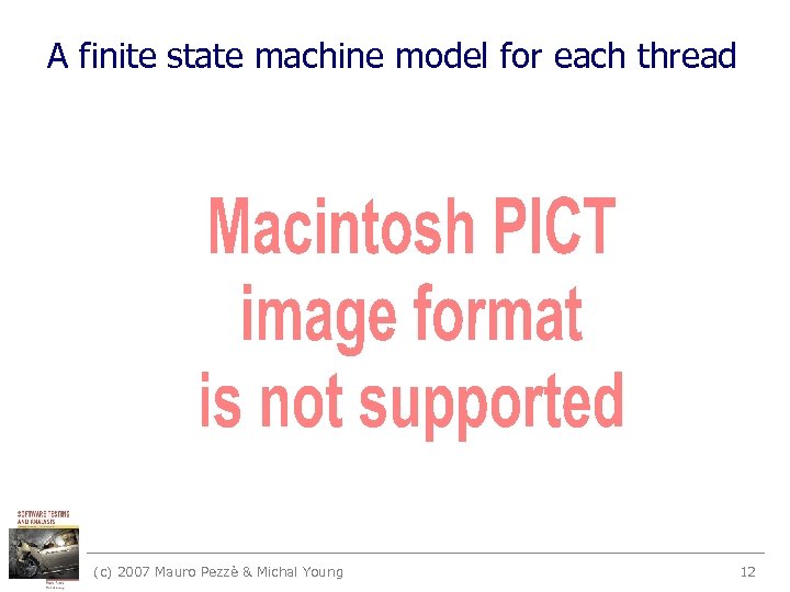 A finite state machine model for each thread (c) 2007 Mauro Pezzè & Michal